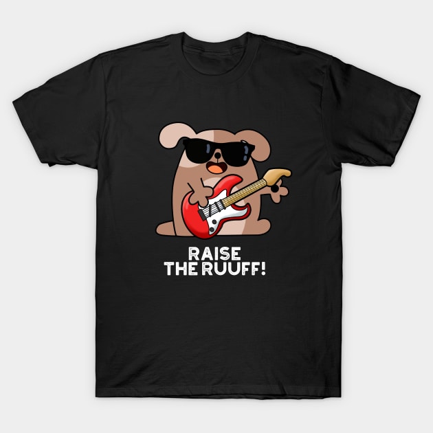 Raise The Ruuf Cute Dog Pun T-Shirt by punnybone